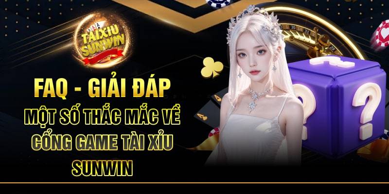 Sunwin - Cổng game bài đổi thưởng Ma Cao | Link Tải Sun Win 17 Câu Hỏi Thường Gặp (FAQ) Về SunWin